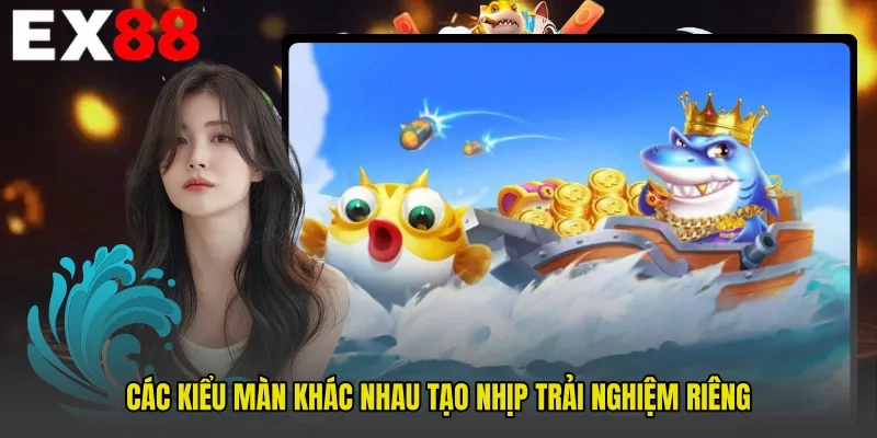 Các kiểu màn khác nhau tạo nhịp trải nghiệm riêng
