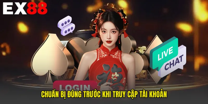 Chuẩn bị đúng trước khi truy cập tài khoản