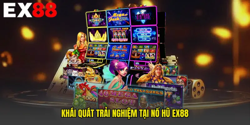 Khái quát trải nghiệm tại Nổ Hũ EX88