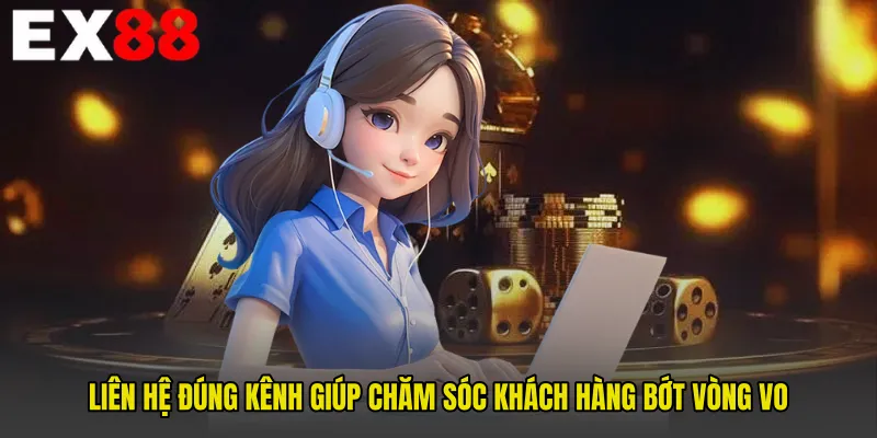 Liên hệ đúng kênh giúp Chăm sóc khách hàng bớt vòng vo