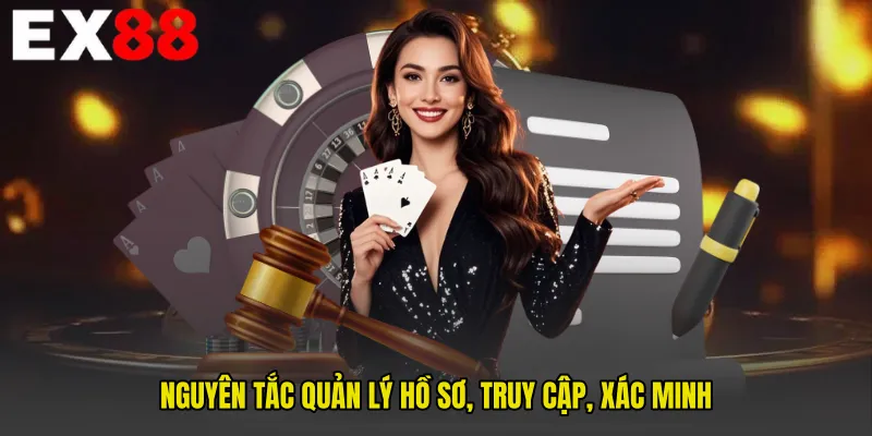 Nguyên tắc quản lý hồ sơ, truy cập, xác minh